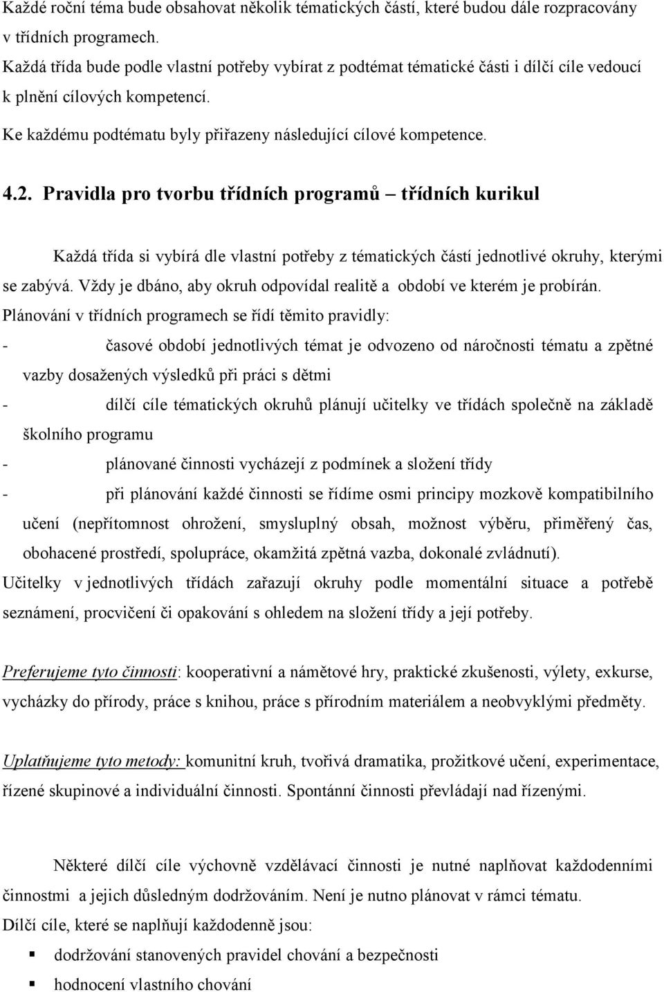 Pravidla pr tvrbu třídních prgramů třídních kurikul Kaţdá třída si vybírá dle vlastní ptřeby z tématických částí jedntlivé kruhy, kterými se zabývá.