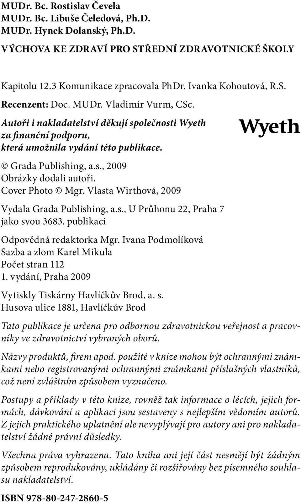 Cover Photo Mgr. Vlasta Wirthová, 2009 Vydala Grada Publishing, a.s., U Průhonu 22, Praha 7 jako svou 3683. publikaci Odpovědná redaktorka Mgr.