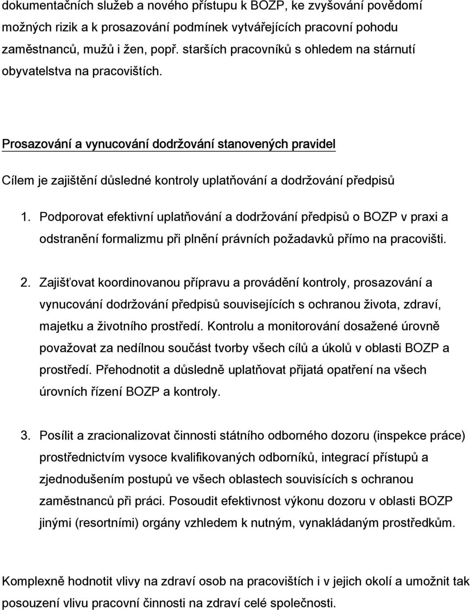 Prosazování a vynucování dodržování stanovených pravidel Cílem je zajištění důsledné kontroly uplatňování a dodržování předpisů 1.