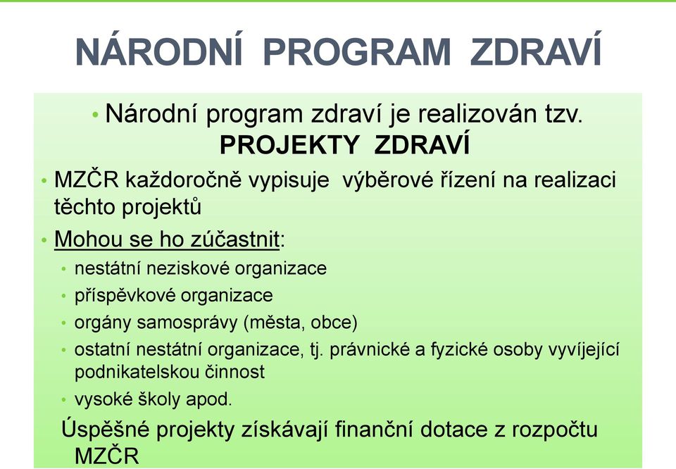 zúčastnit: nestátní neziskové organizace příspěvkové organizace orgány samosprávy (města, obce) ostatní