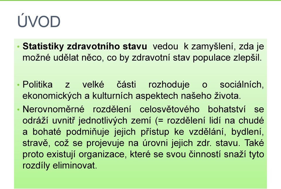 Nerovnoměrné rozdělení celosvětového bohatství se odráží uvnitř jednotlivých zemí (= rozdělení lidí na chudé a bohaté podmiňuje