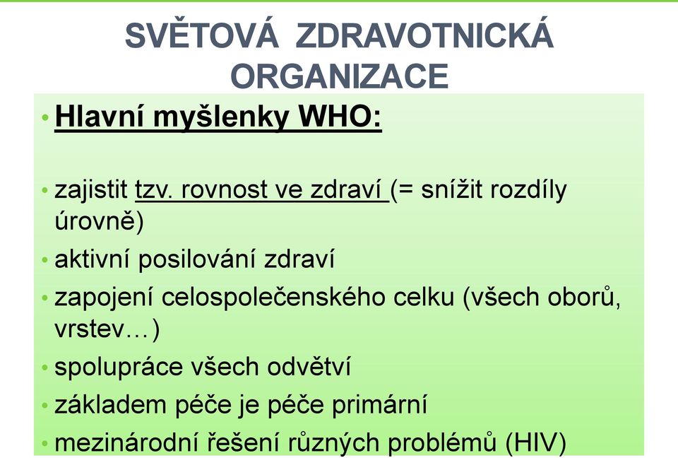 zapojení celospolečenského celku (všech oborů, vrstev ) spolupráce všech