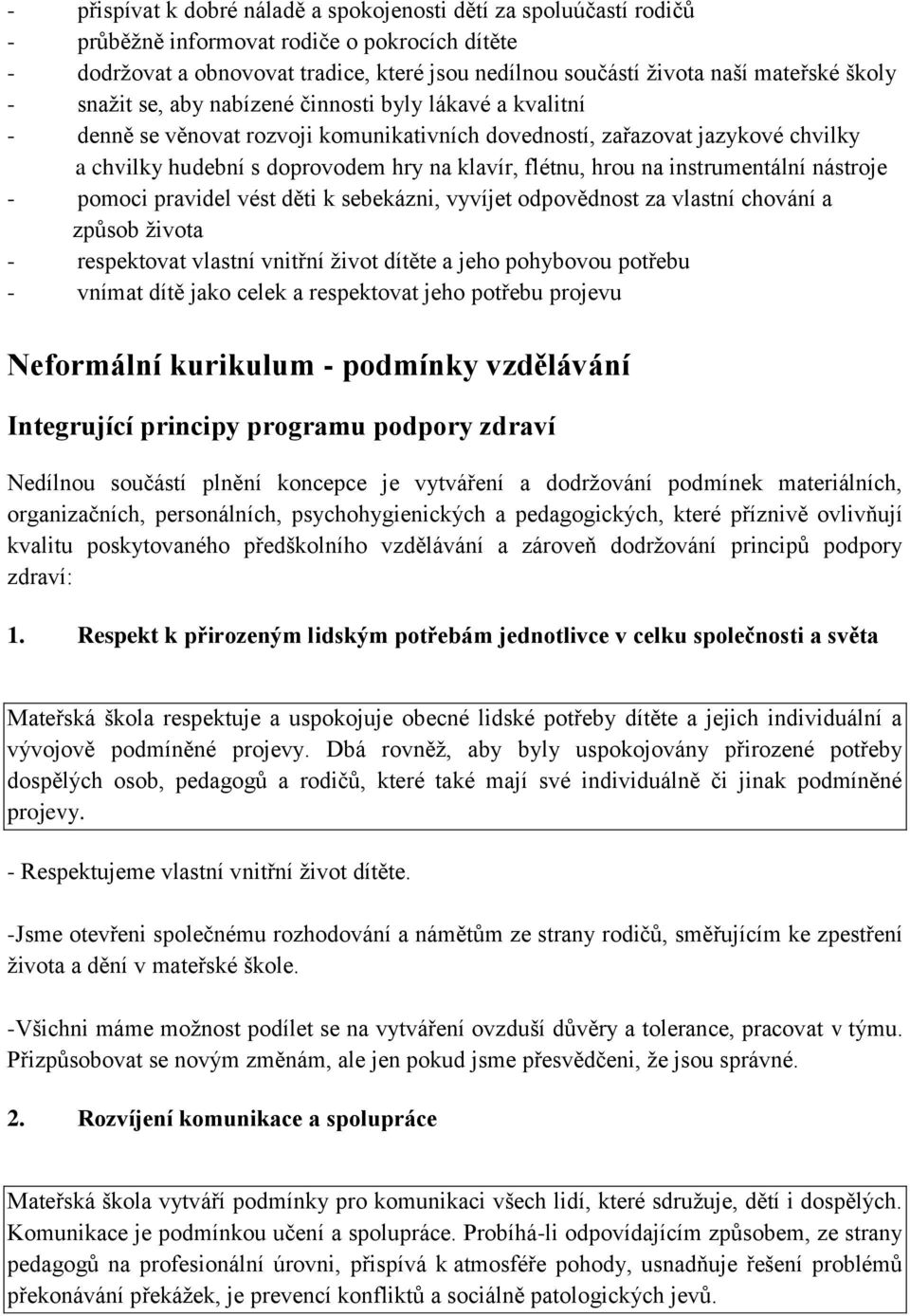 hrou na instrumentální nástroje - pomoci pravidel vést děti k sebekázni, vyvíjet odpovědnost za vlastní chování a způsob života - respektovat vlastní vnitřní život dítěte a jeho pohybovou potřebu -