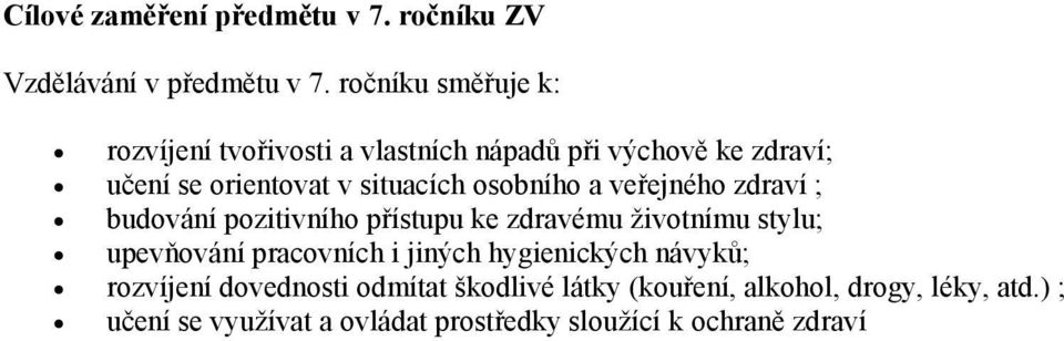 osobního a veřejného zdraví ; budování pozitivního přístupu ke zdravému životnímu stylu; upevňování pracovních i