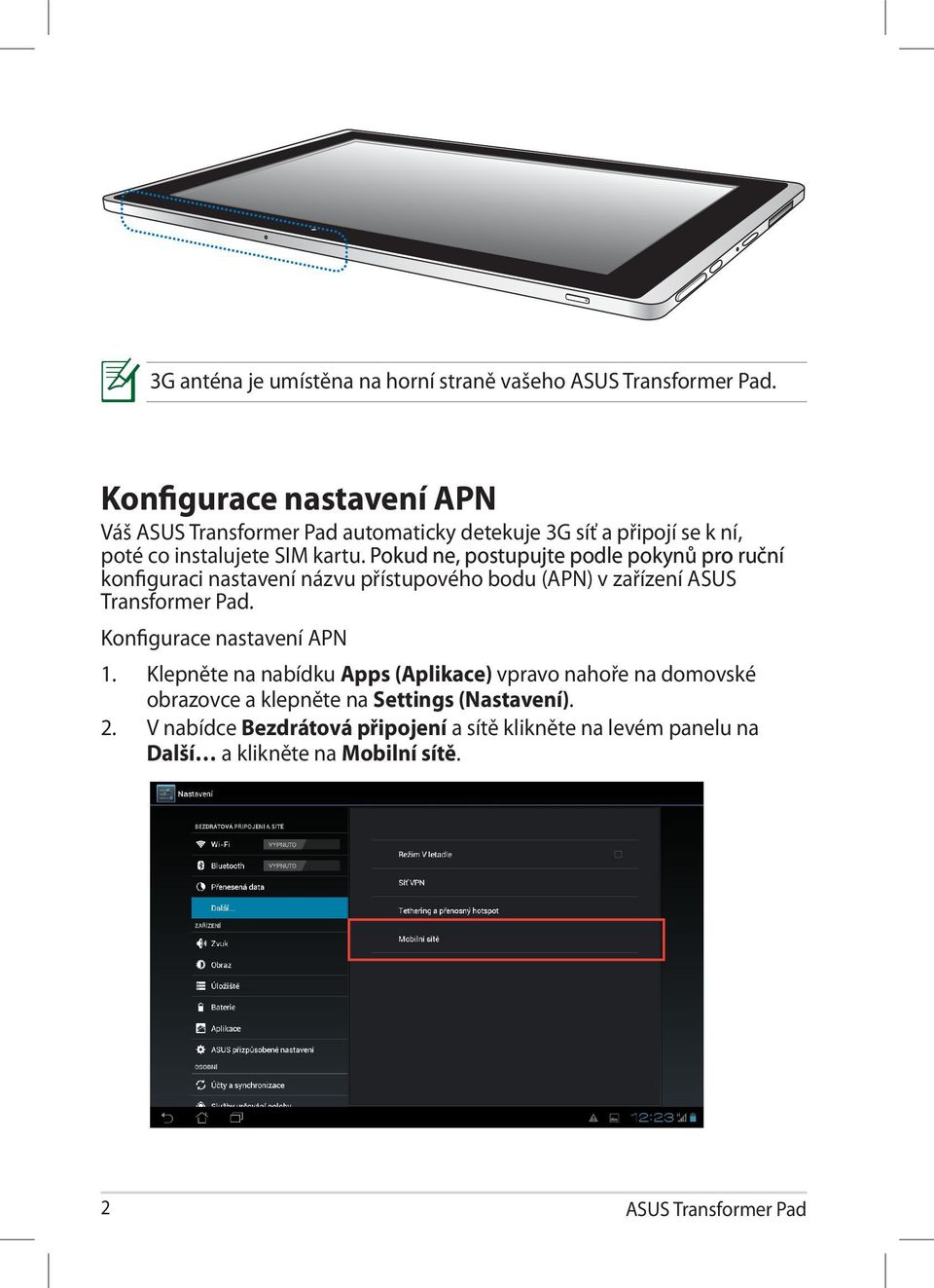 Pokud ne, postupujte podle pokyn pokyn pro ruční konfiguraci nastavení názvu přístupového bodu (APN) v zařízení ASUS Transformer Pad.