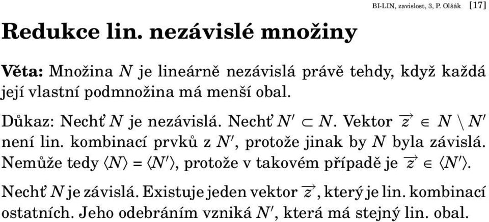 Důkaz: Necht N je nezávislá. Necht N N. Vektor z N \ N není lin. kombinací prvků z N, protože jinak by N byla závislá.