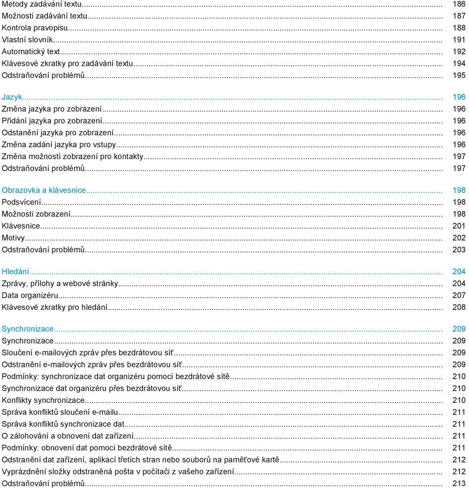 .. 196 Změna možností zobrazení pro kontakty... 197 Odstraňování problémů... 197 Obrazovka a klávesnice... 198 Podsvícení... 198 Možnosti zobrazení... 198 Klávesnice... 201 Motivy.