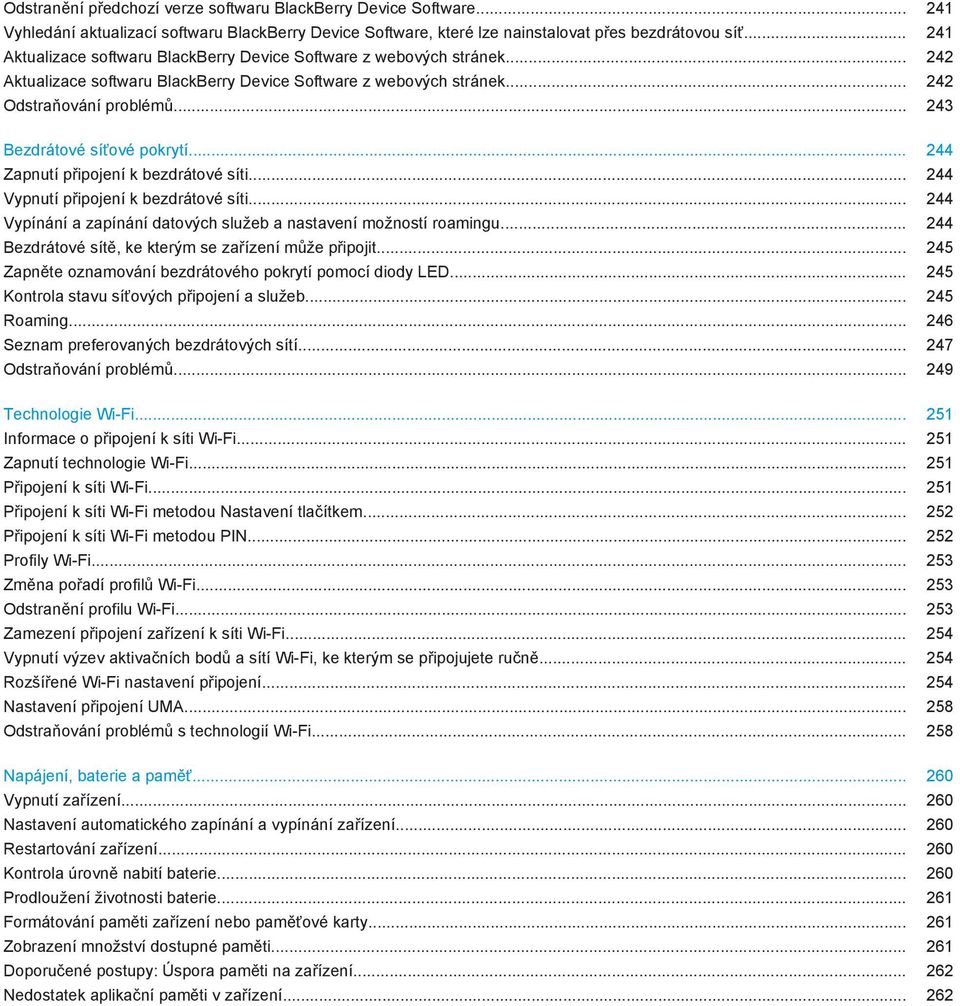 .. 243 Bezdrátové síťové pokrytí... 244 Zapnutí připojení k bezdrátové síti... 244 Vypnutí připojení k bezdrátové síti... 244 Vypínání a zapínání datových služeb a nastavení možností roamingu.
