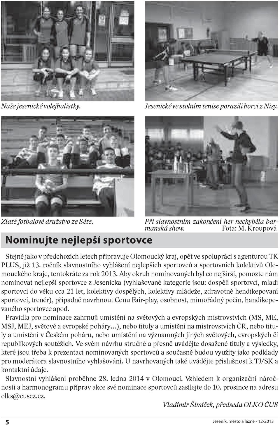 ročník slavnostního vyhlášení nejlepších sportovců a sportovních kolektivů Olomouckého kraje, tentokráte za rok 2013.