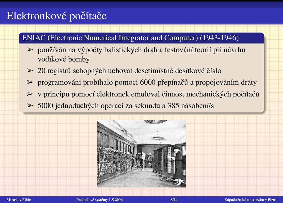probíhalo pomocí 6000 přepínačů a propojováním dráty v principu pomocí elektronek emuloval činnost mechanických počítačů