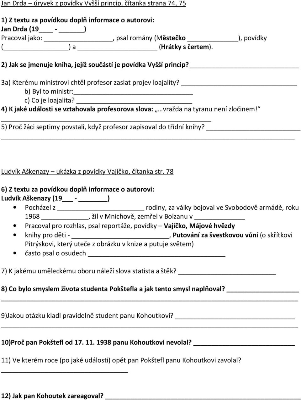 4) K jaké události se vztahovala profesorova slova: vražda na tyranu není zločinem! 5) Proč žáci septimy povstali, když profesor zapisoval do třídní knihy?