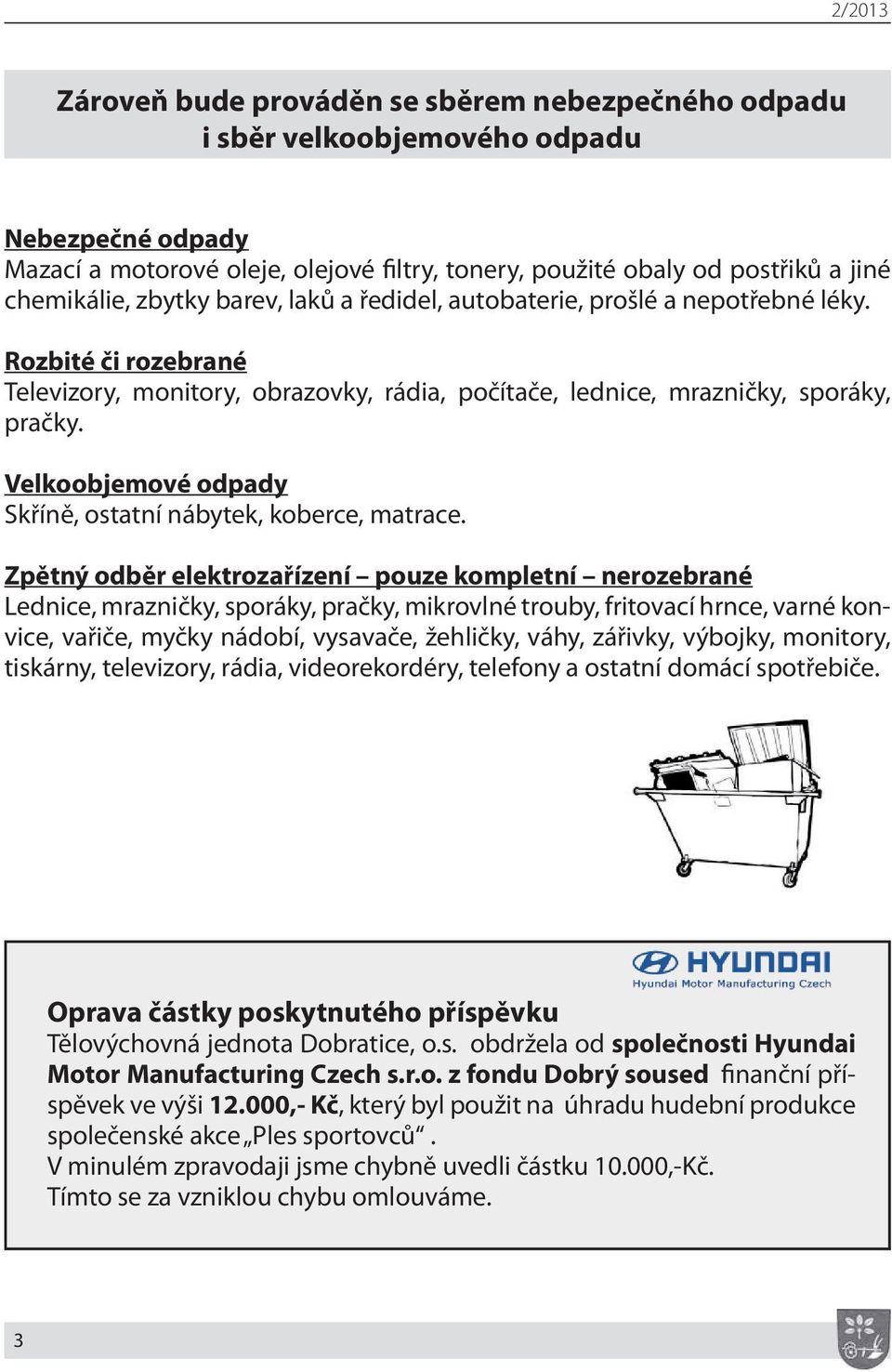 Velkoobjemové odpady Skříně, ostatní nábytek, koberce, matrace.