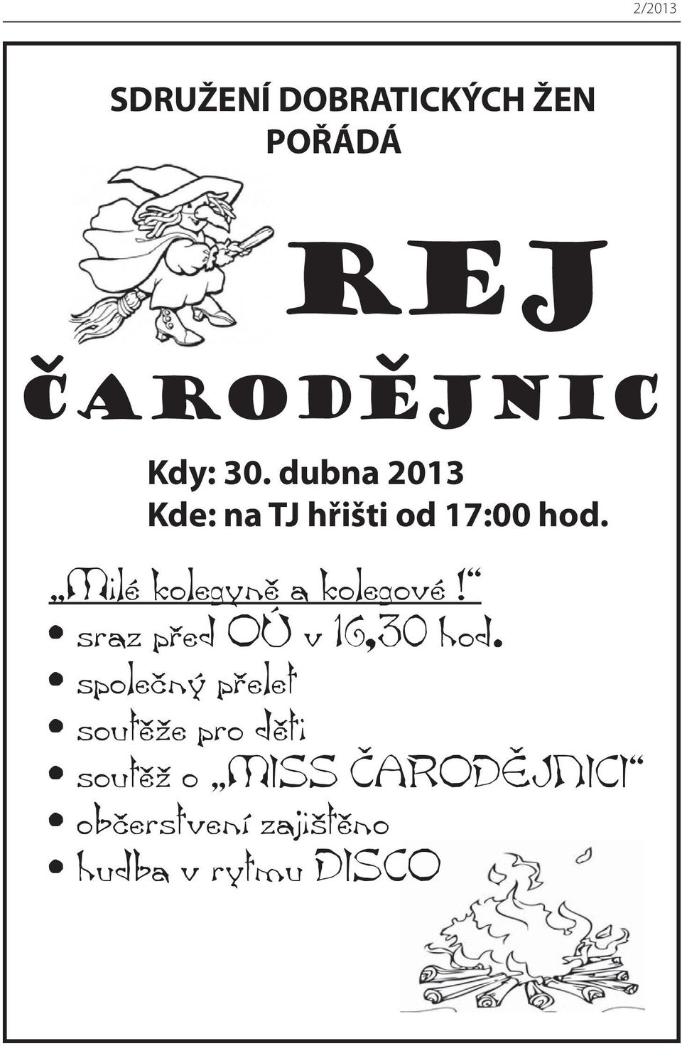 Milé kolegyně a kolegové! sraz před OÚ v 16,30 hod.