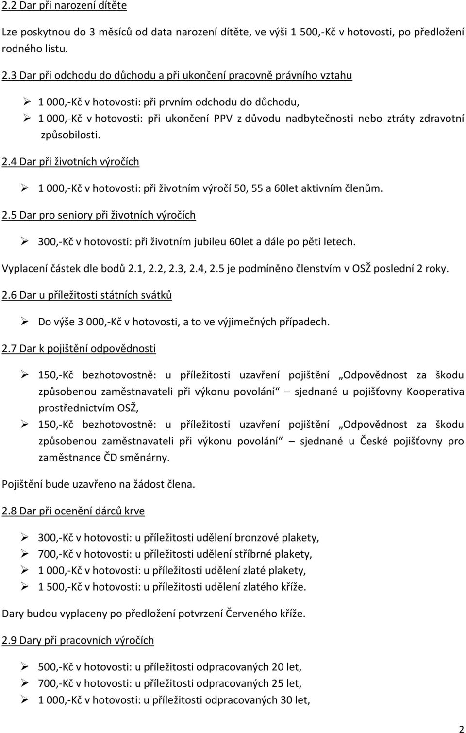 zdravotní způsobilosti. 2.4 Dar při životních výročích 1 000,-Kč v hotovosti: při životním výročí 50, 55 a 60let aktivním členům. 2.5 Dar pro seniory při životních výročích 300,-Kč v hotovosti: při životním jubileu 60let a dále po pěti letech.