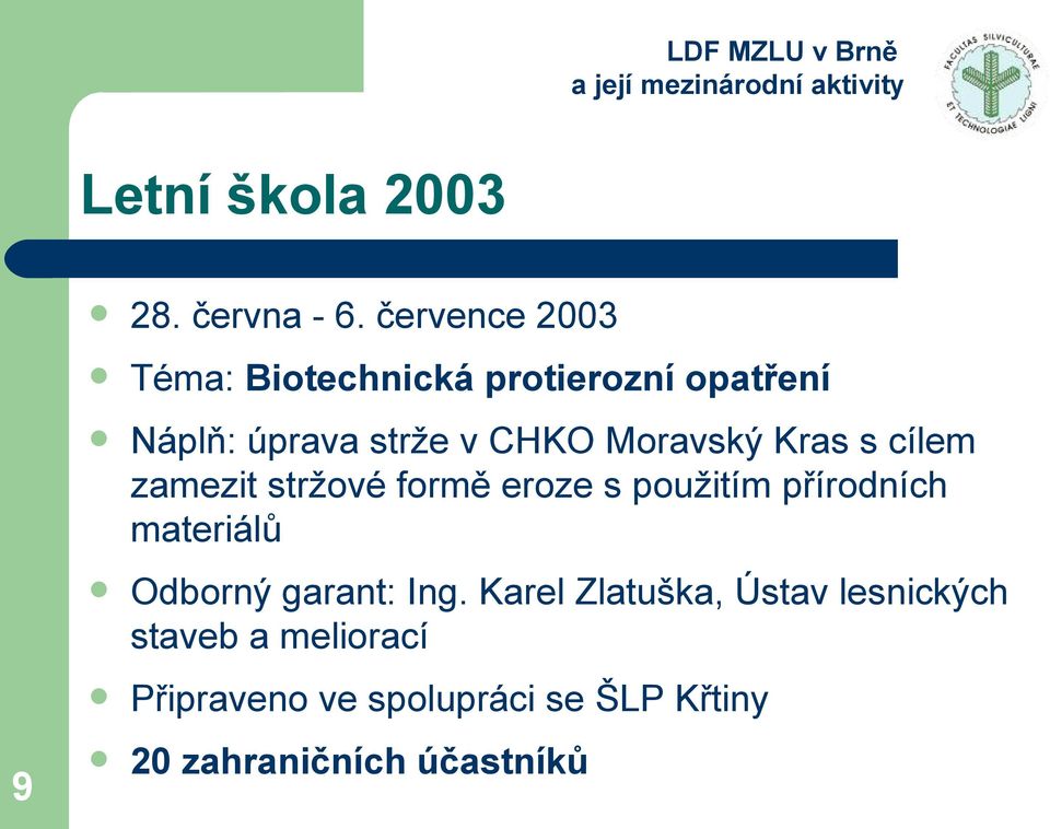 Moravský Kras s cílem zamezit stržové formě eroze s použitím přírodních materiálů