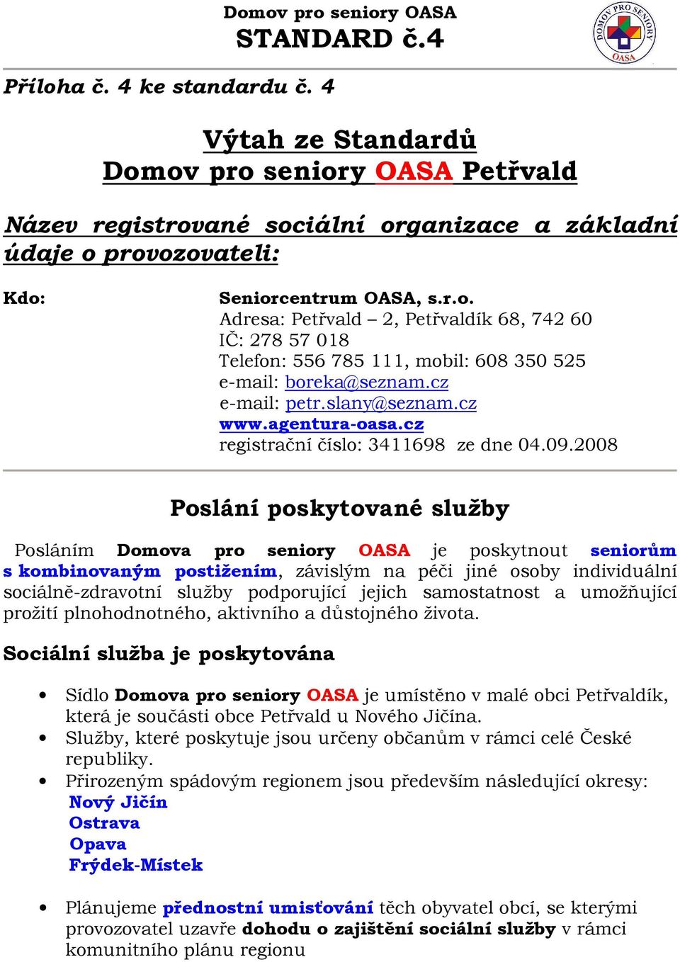 cz e-mail: petr.slany@seznam.cz www.agentura-oasa.cz registrační číslo: 3411698 ze dne 04.09.