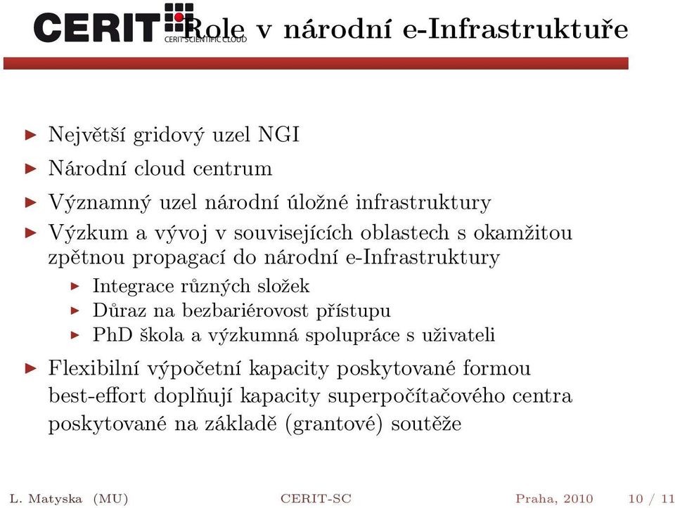 složek Důraz na bezbariérovost přístupu PhD škola a výzkumná spolupráce s uživateli Flexibilní výpočetní kapacity poskytované formou