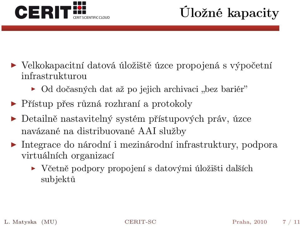 práv, úzce navázané na distribuované AAI služby Integrace do národní i mezinárodní infrastruktury, podpora