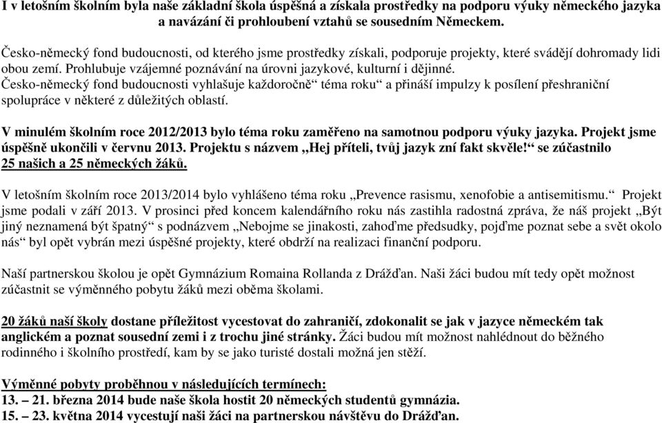 Česko-německý fond budoucnosti vyhlašuje každoročně téma roku a přináší impulzy k posílení přeshraniční spolupráce v některé z důležitých oblastí.