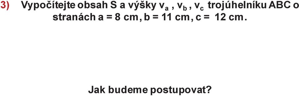 o stranách a = 8 cm, b = 11 cm,