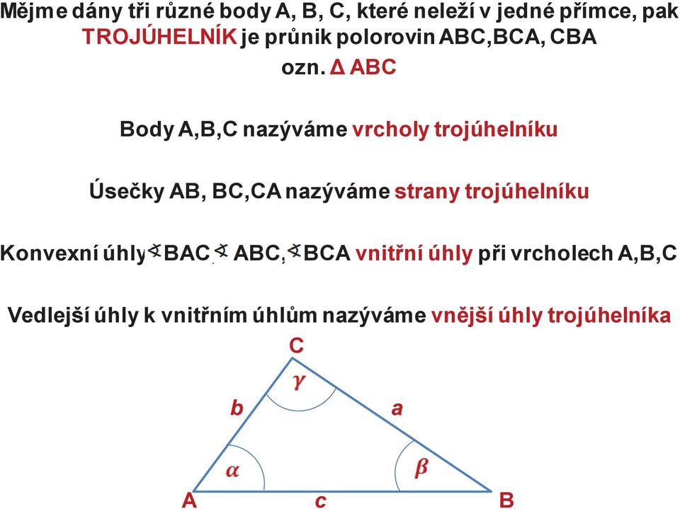 Δ ABC Body A,B,C nazýváme vrcholy trojúhelníku Úsečky AB, BC,CA nazýváme strany