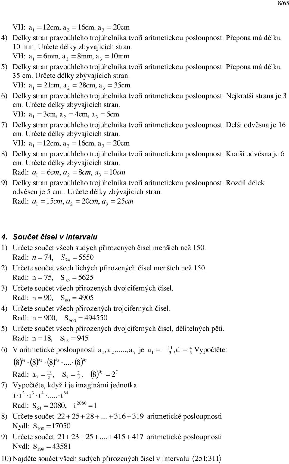 VH: cm, 8cm, 5cm 6) Délky str prvoúhlého trojúhelík tvoří ritmetickou posloupost. Nejkrtší str je cm. Určete délky zbývjících str.