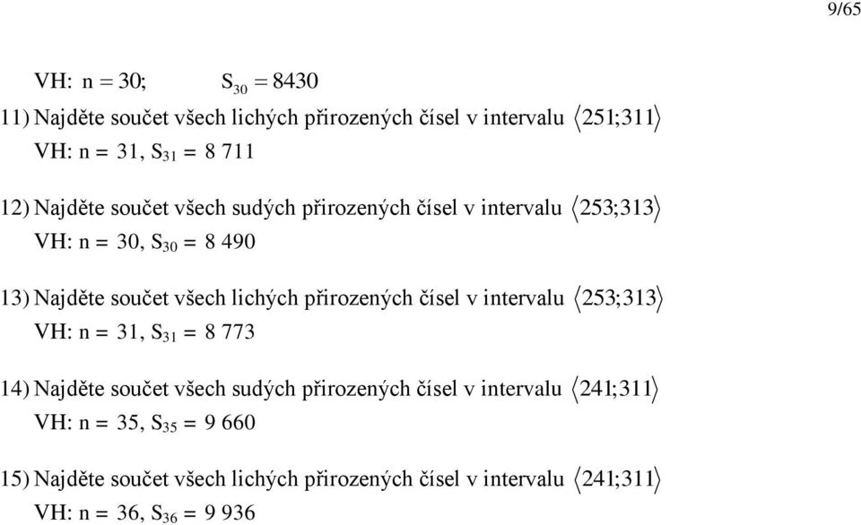 lichých přirozeých čísel v itervlu 5 ; VH: =, S = 8 77 ) Njděte součet všech sudých přirozeých čísel v