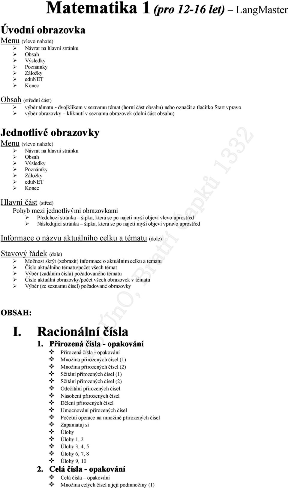 stránku Obsah Výsledky Poznámky Záložky edunet Konec Hlavní část (střed) Pohyb mezi jednotlivými obrazovkami Předchozí stránka šipka, která se po najetí myší objeví vlevo uprostřed Následující