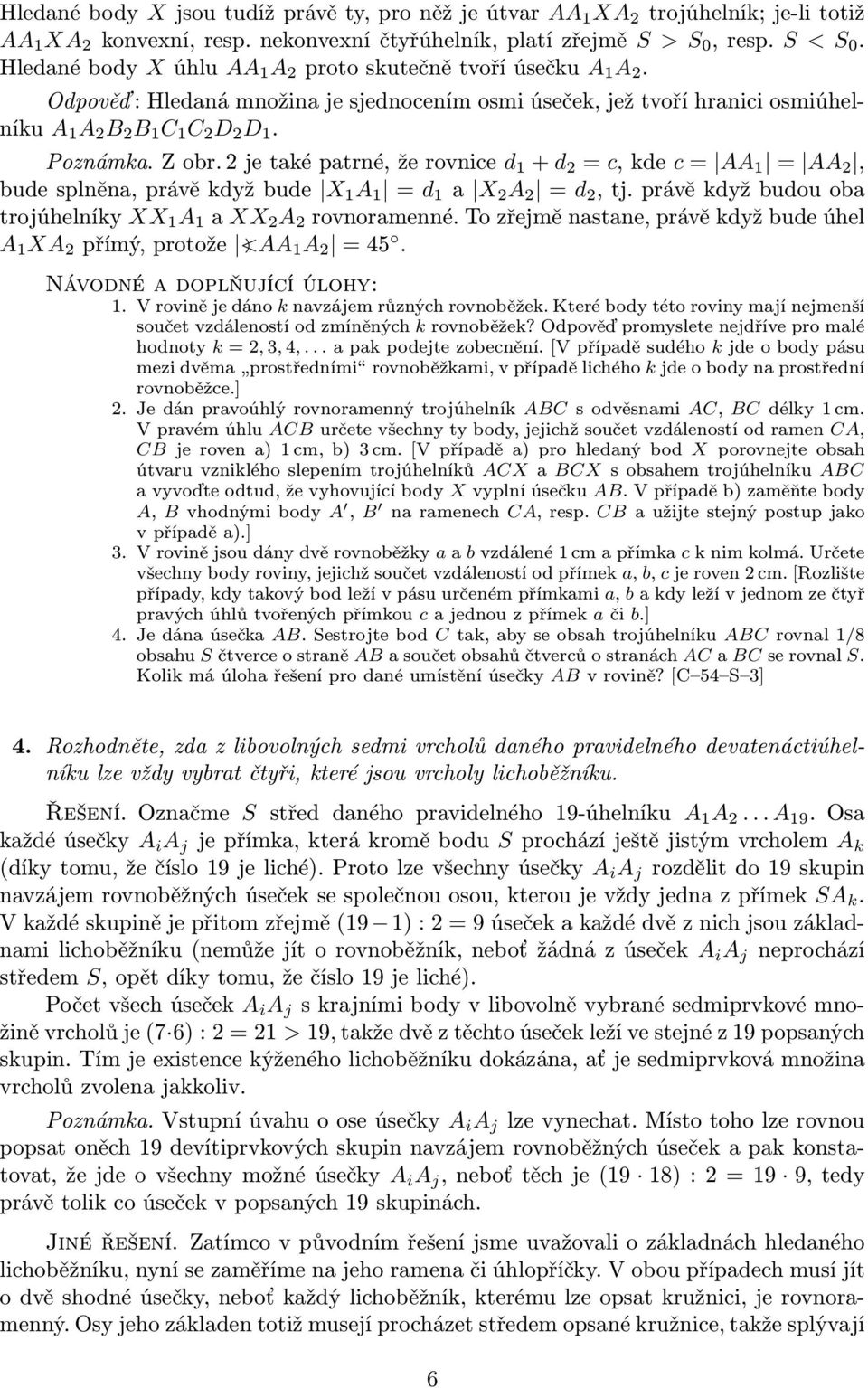 2 je také patrné, že rovnice d 1 + d 2 = c, kde c = AA 1 = AA 2, bude splněna, právě když bude X 1 A 1 = d 1 a X 2 A 2 = d 2, tj. právě když budou oba trojúhelníky XX 1 A 1 a XX 2 A 2 rovnoramenné.