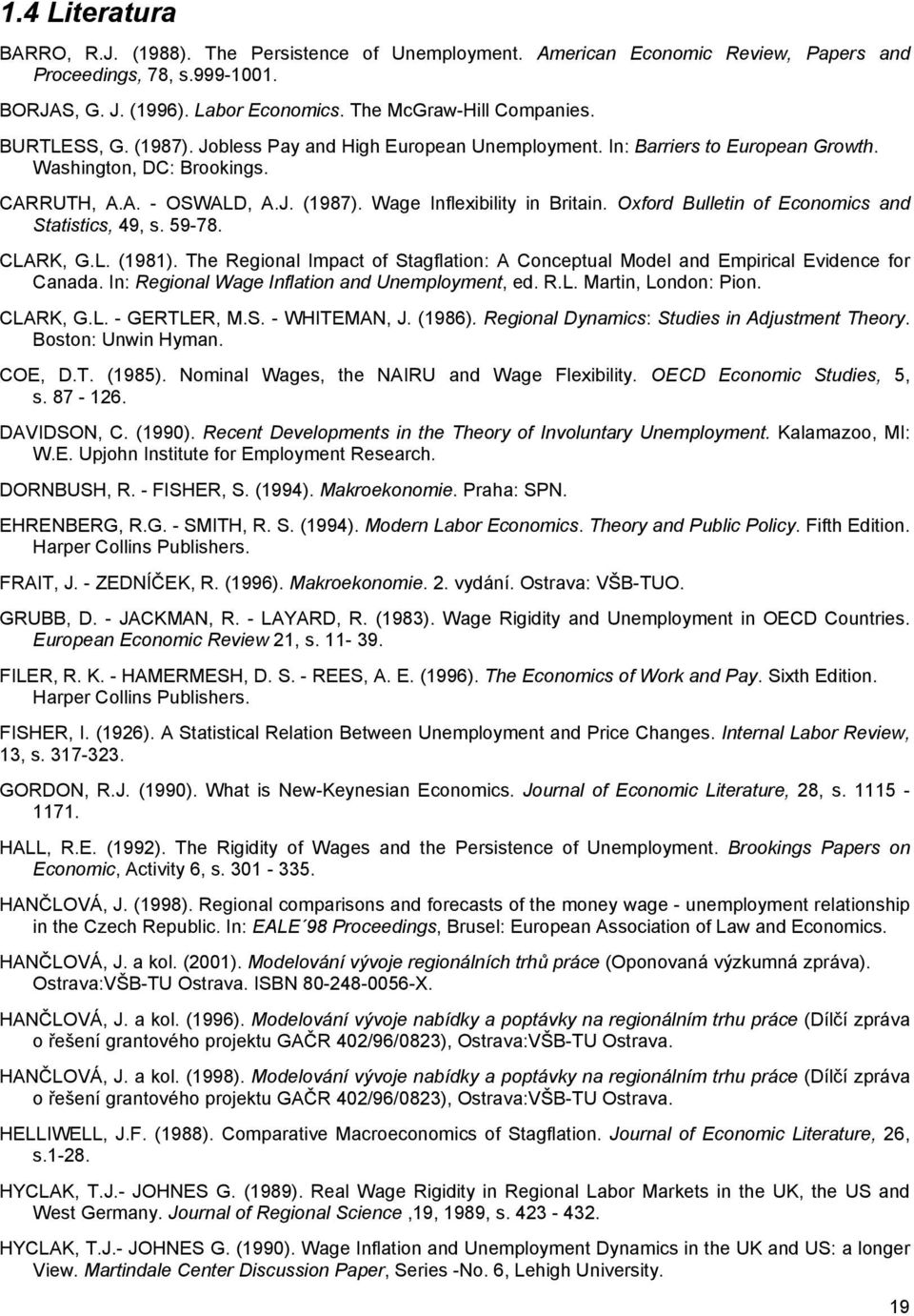 Oxford Bulletin of Economics and Statistics, 49, s. 59-78. CLARK, G.L. (1981). The Regional Impact of Stagflation: A Conceptual Model and Empirical Evidence for Canada.