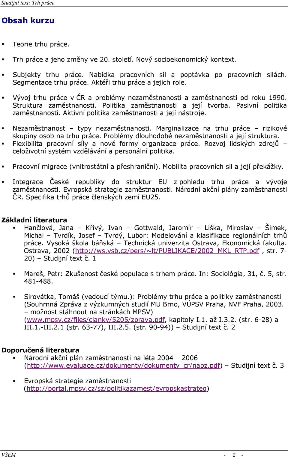 Struktura zaměstnanosti. Politika zaměstnanosti a její tvorba. Pasivní politika zaměstnanosti. Aktivní politika zaměstnanosti a její nástroje. Nezaměstnanost typy nezaměstnanosti.