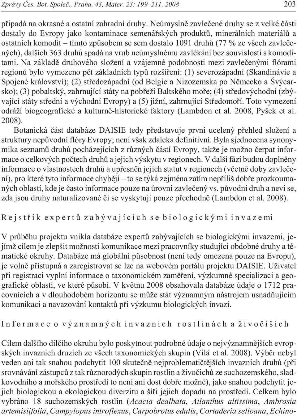 zavleèených), dalších 363 druhù spadá na vrub neúmyslnému zavlékání bez souvislosti s komoditami.