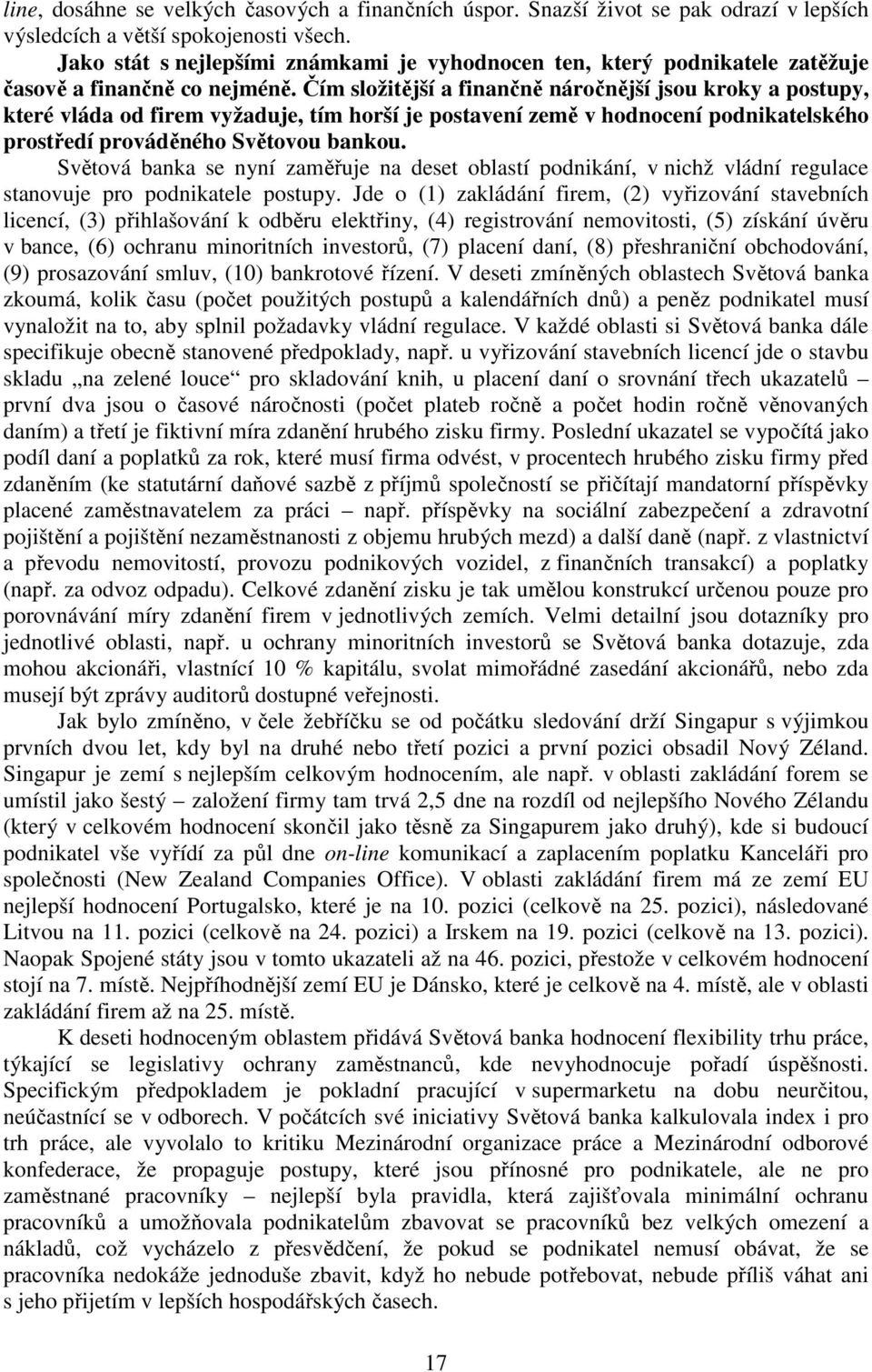 Čím složitější a finančně náročnější jsou kroky a postupy, které vláda od firem vyžaduje, tím horší je postavení země v hodnocení podnikatelského prostředí prováděného Světovou bankou.