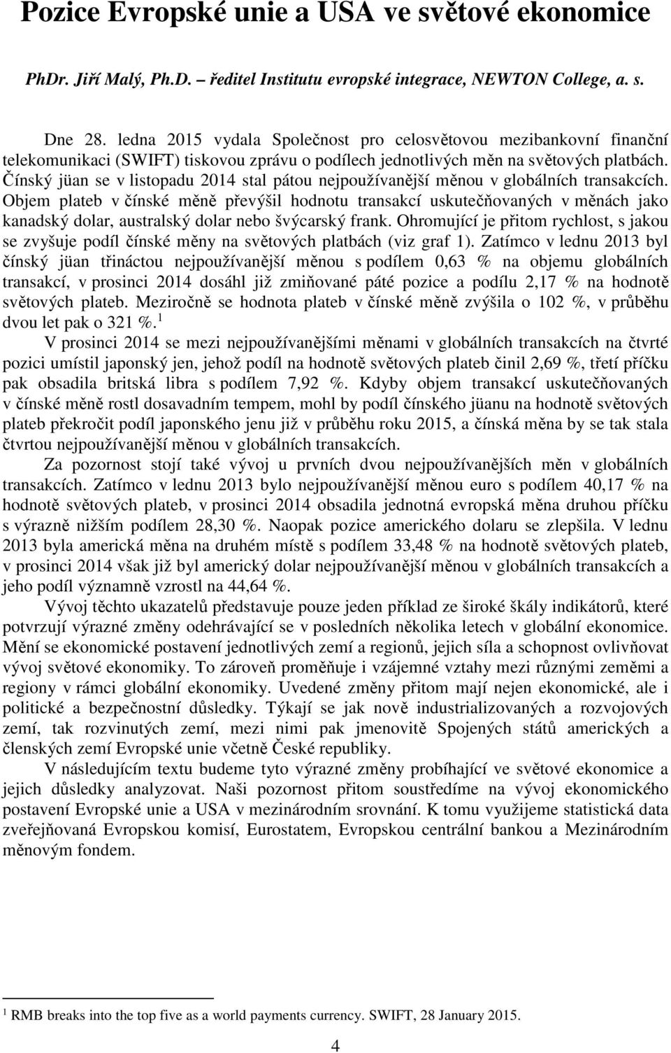 Čínský jüan se v listopadu 2014 stal pátou nejpoužívanější měnou v globálních transakcích.