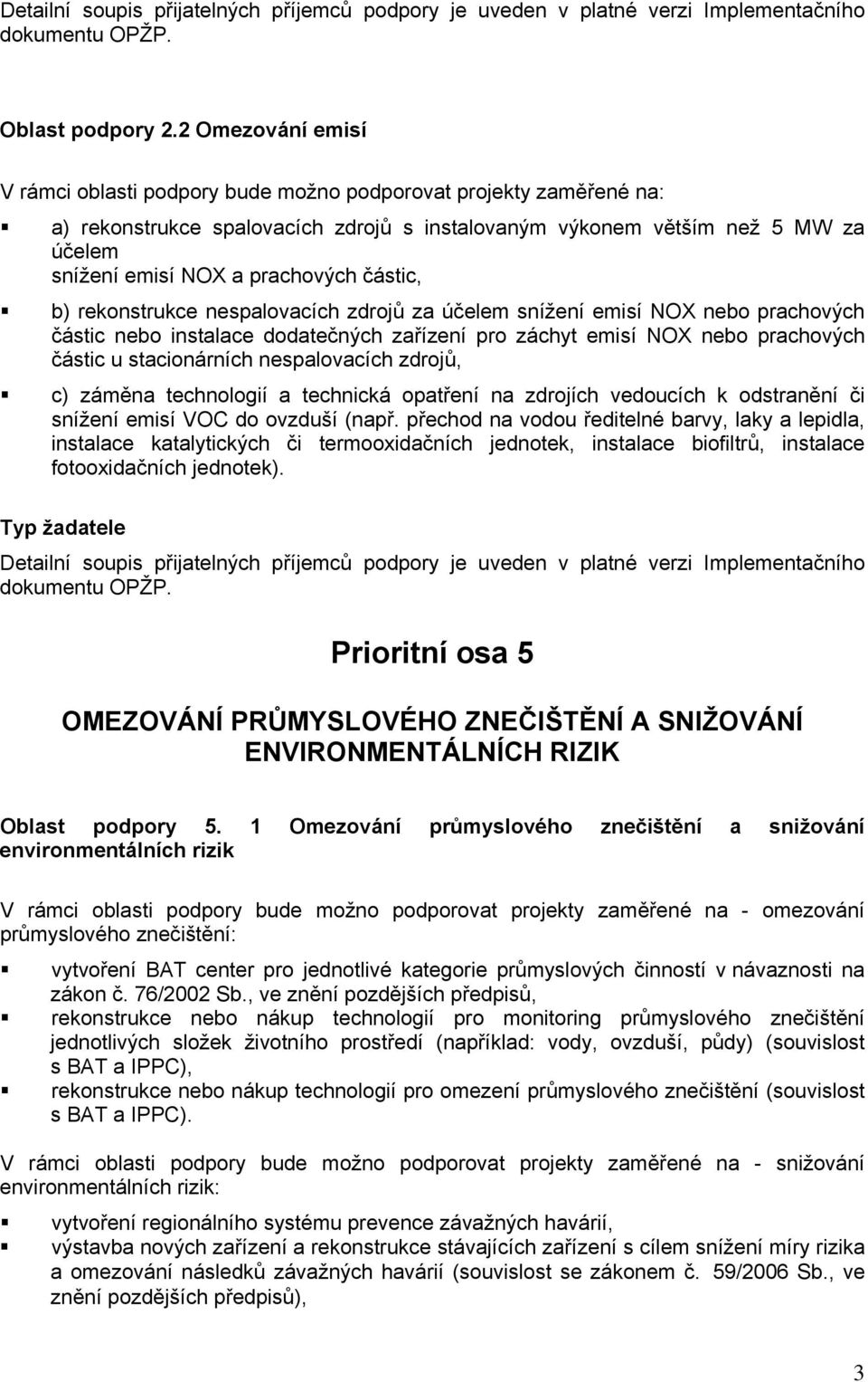 prachových částic, b) rekonstrukce nespalovacích zdrojů za účelem snížení emisí NOX nebo prachových částic nebo instalace dodatečných zařízení pro záchyt emisí NOX nebo prachových částic u