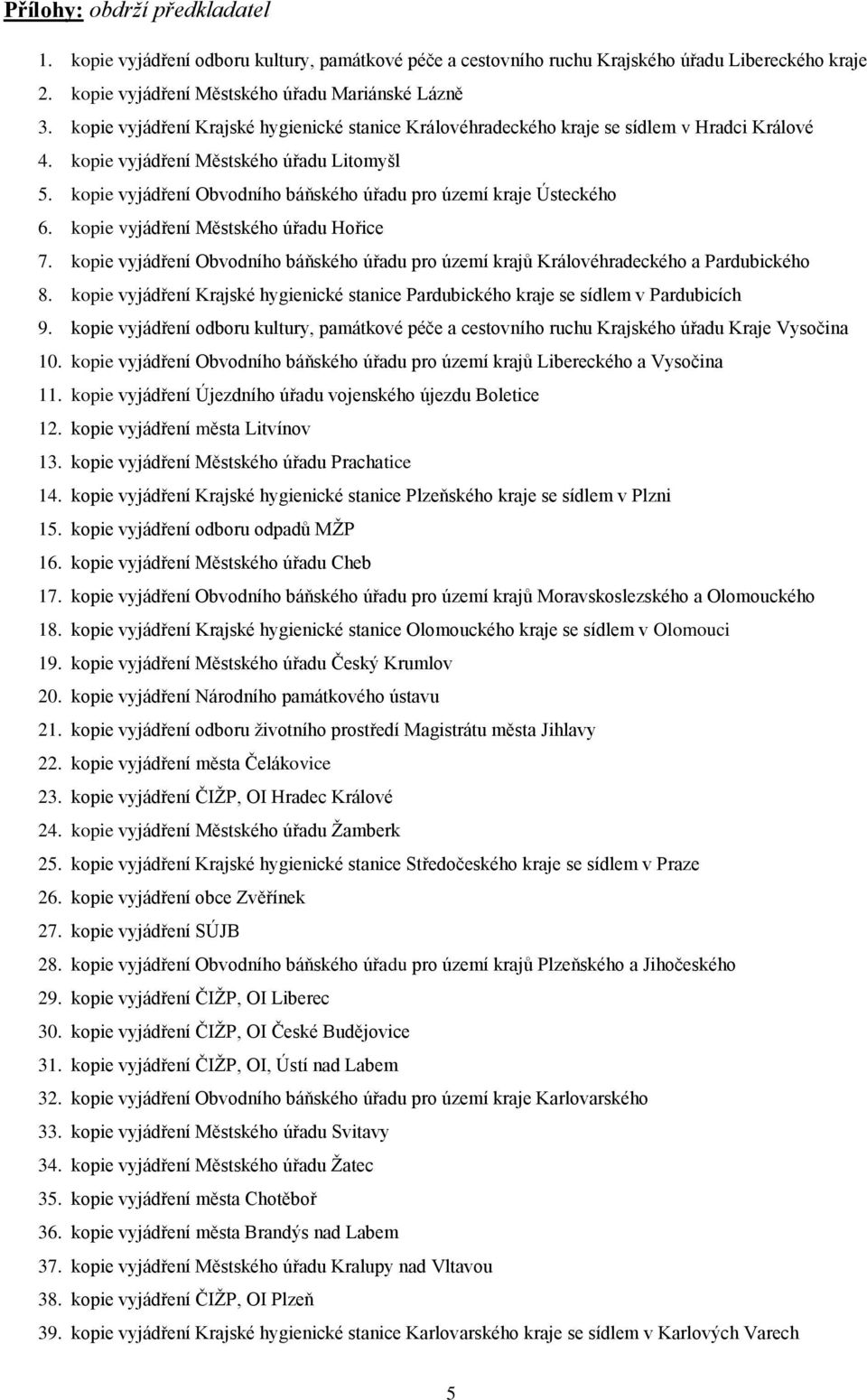 kopie vyjádření Obvodního báňského úřadu pro území kraje Ústeckého 6. kopie vyjádření Městského úřadu Hořice 7.