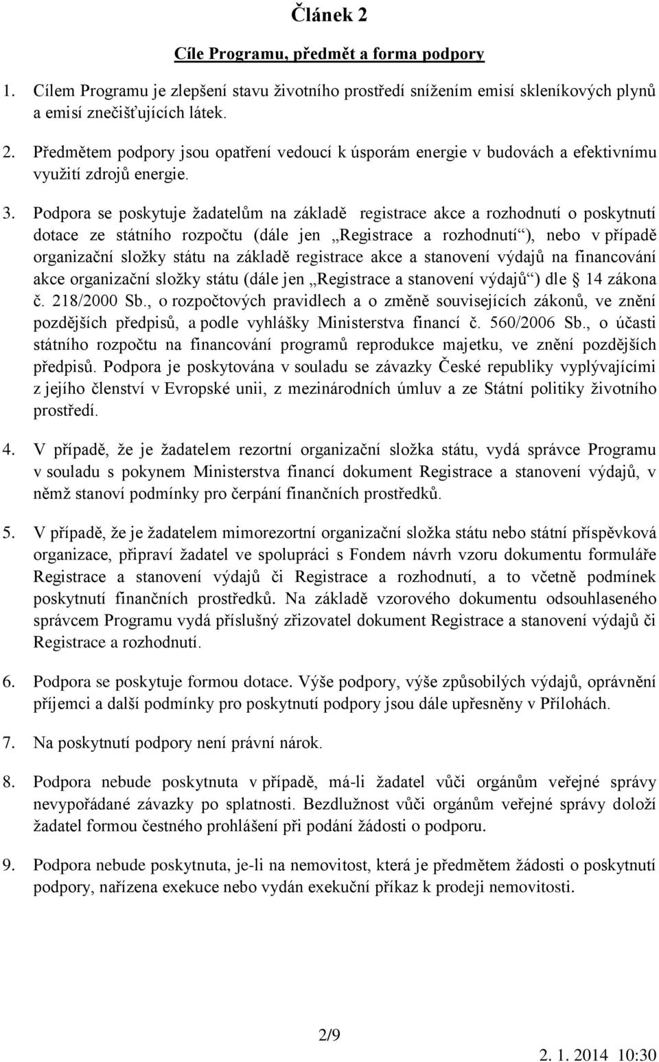 základě registrace akce a stanovení výdajů na financování akce organizační složky státu (dále jen Registrace a stanovení výdajů ) dle 14 zákona č. 218/2000 Sb.