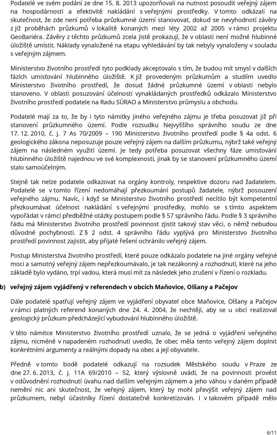 GeoBariéra. Závěry z těchto průzkumů zcela jistě prokazují, že v oblasti není možné hlubinné úložiště umístit.