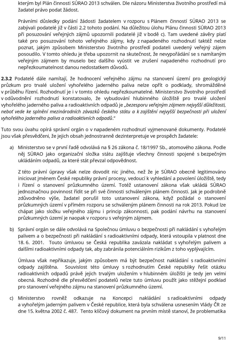 Na důležitou úlohu Plánu činnosti SÚRAO 2013 při posuzování veřejných zájmů upozornili podatelé již v bodě c).