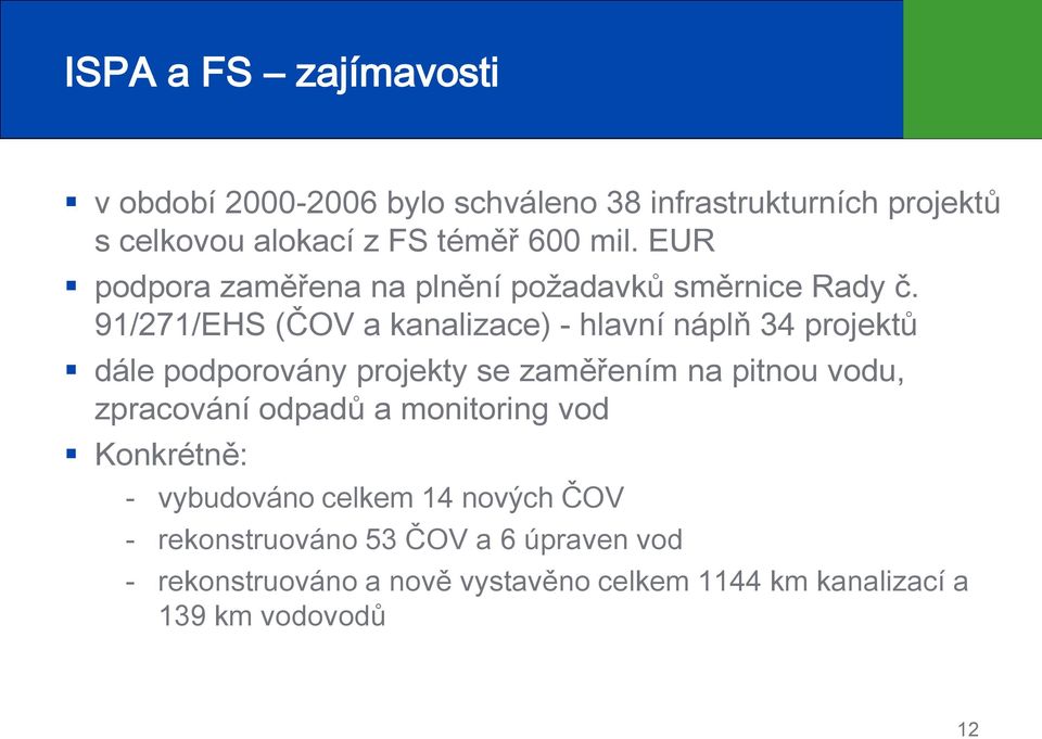 91/271/EHS (ČOV a kanalizace) - hlavní náplň 34 projektů dále podporovány projekty se zaměřením na pitnou vodu, zpracování