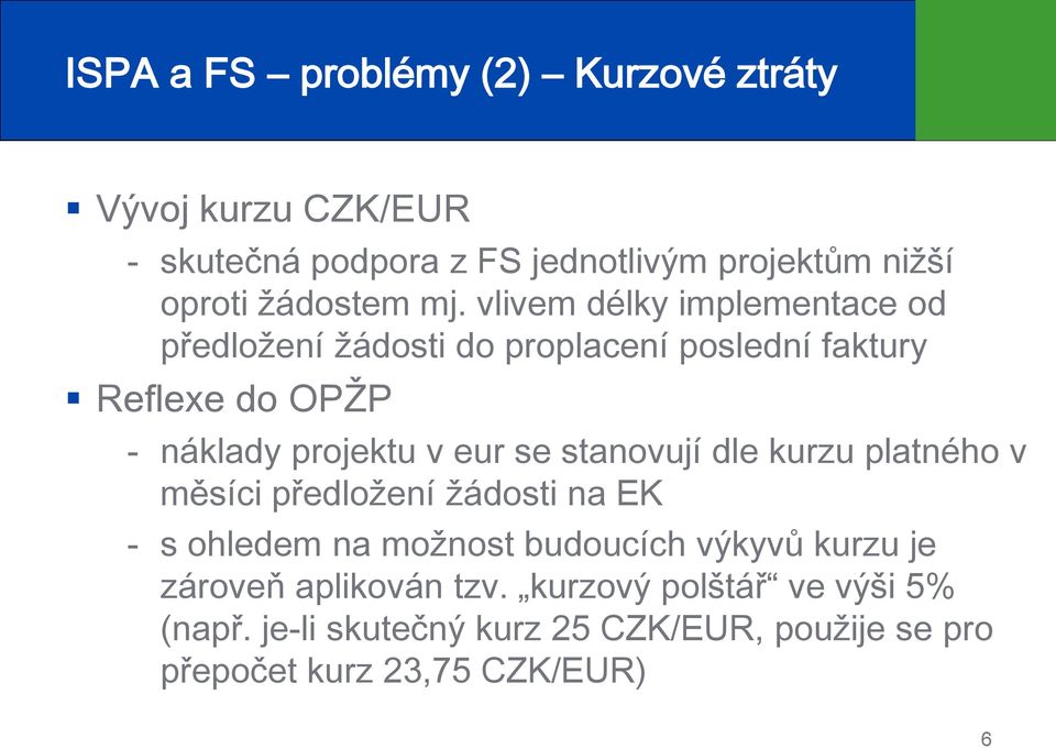 se stanovují dle kurzu platného v měsíci předložení žádosti na EK s ohledem na možnost budoucích výkyvů kurzu je zároveň