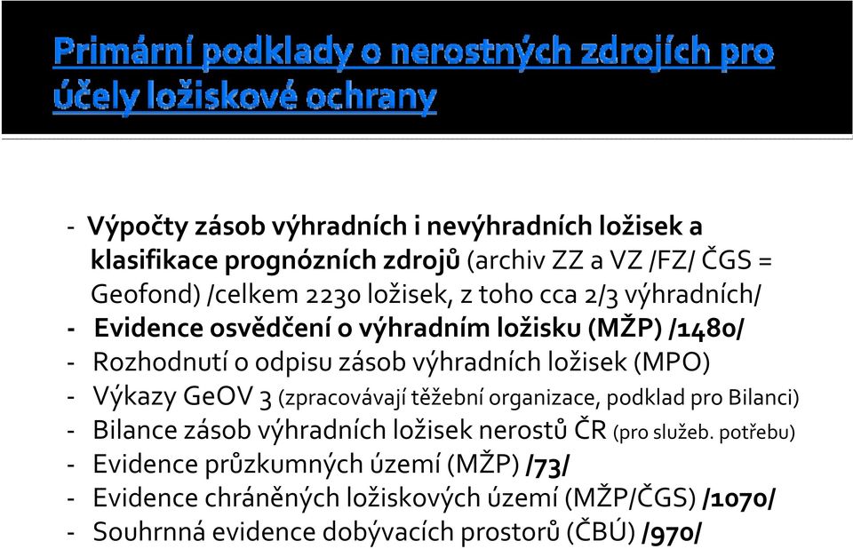 (MPO) Výkazy GeOV 3 (zpracovávají těžební organizace, podklad pro Bilanci) Bilance zásob výhradních ložisek nerostůčr (pro služeb.