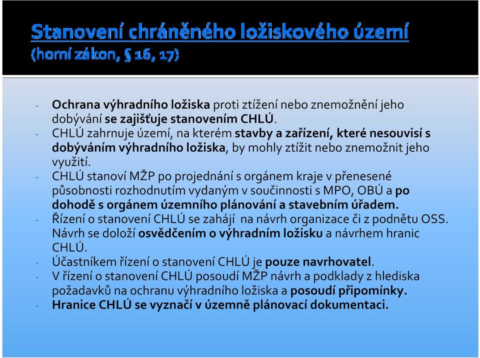 CHLÚ stanoví MŽP po projednání s orgánem kraje v přenesené působnosti rozhodnutím vydaným v součinnosti s MPO, OBÚ a po dohodě s orgánem územního plánování a stavebním úřadem.