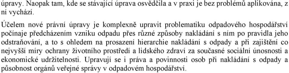 ním po pravidla jeho odstraňování, a to s ohledem na prosazení hierarchie nakládání s odpady a při zajištění co nejvyšší míry ochrany životního