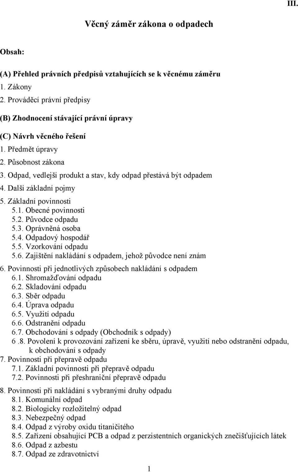 Další základní pojmy 5. Základní povinnosti 5.1. Obecné povinnosti 5.2. Původce odpadu 5.3. Oprávněná osoba 5.4. Odpadový hospodář 5.5. Vzorkování odpadu 5.6.