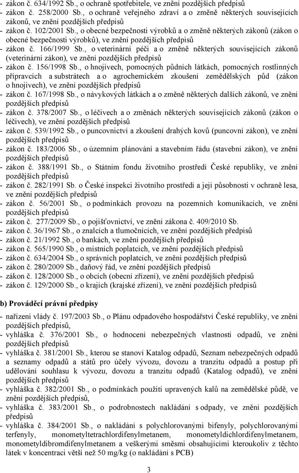 , o obecné bezpečnosti výrobků a o změně některých zákonů (zákon o obecné bezpečnosti výrobků), ve znění pozdějších předpisů - zákon č. 166/1999 Sb.