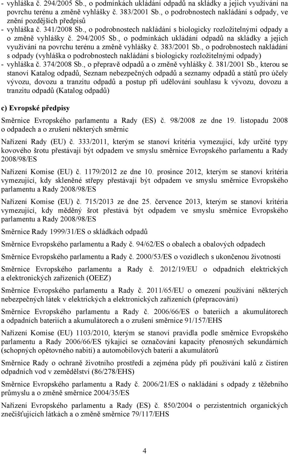 , o podmínkách ukládání odpadů na skládky a jejich využívání na povrchu terénu a změně vyhlášky č. 383/2001 Sb.