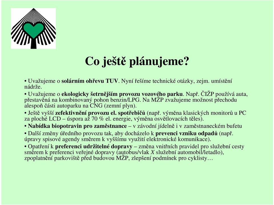 výměna klasických monitorů u PC za ploché LCD úspora až 70 % el. energie, výměna osvětlovacích těles).
