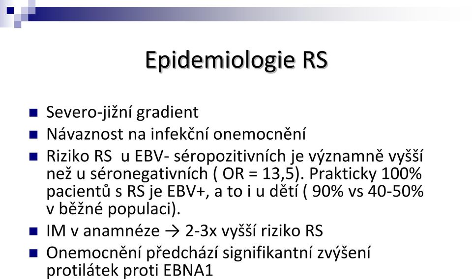 Prakticky 100% pacientů s RS je EBV+, a to i u dětí ( 90% vs 40-50% v běžné populaci).