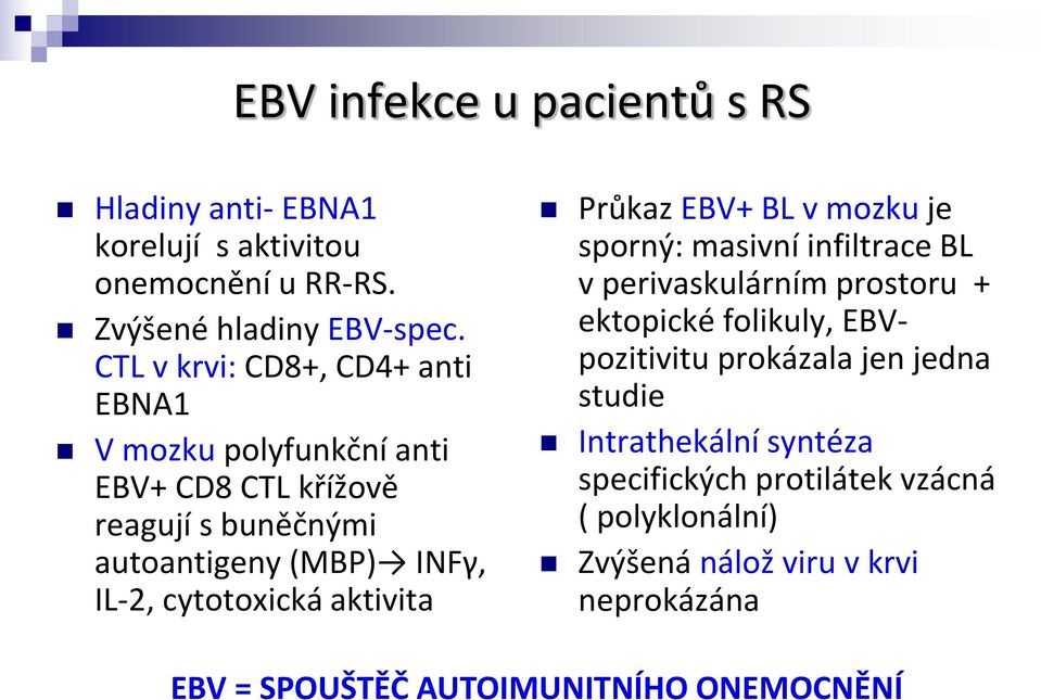 cytotoxická aktivita Průkaz EBV+ BL v mozku je sporný: masivní infiltrace BL v perivaskulárním prostoru + ektopické folikuly, EBVpozitivitu